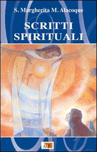 Scritti spirituali. Nuova ediz. - Alacoque Margherita Maria (santa) - Libro Apostolato della Preghiera 2016, Testimoni dell'amore | Libraccio.it