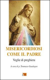 Misericordiosi come il Padre. Veglie di preghiere  - Libro Apostolato della Preghiera 2016, Spazi dell'anima | Libraccio.it