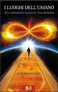I luoghi dell'umano. Tra complessità, fragilità, trascendenza - Giovanni Cucci - Libro Apostolato della Preghiera 2016, Formazione | Libraccio.it
