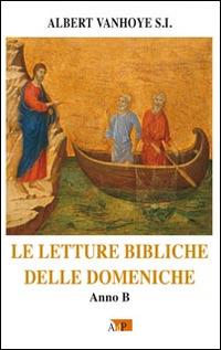 Le letture bibliche delle domeniche. Anno B - Albert Vanhoye - Libro Apostolato della Preghiera 2016, Ascolto della parola | Libraccio.it