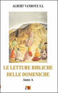 Le letture bibliche delle domeniche. Anno A - Albert Vanhoye - Libro Apostolato della Preghiera 2016, Ascolto della parola | Libraccio.it