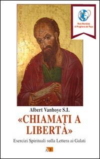 «Chiamati a libertà». Esercizi spirituali sulla Lettera ai Galati - Albert Vanhoye - Libro Apostolato della Preghiera 2016, Ascolto della parola | Libraccio.it