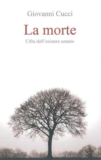 La morte. Cifra dell'esistere umano - Giovanni Cucci - Libro Apostolato della Preghiera 2017, Formazione | Libraccio.it