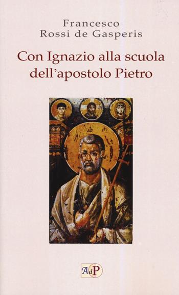 Con Ignazio alla scuola dell'apostolo Pietro - Francesco Rossi De Gasperis - Libro Apostolato della Preghiera 2019, Biblica | Libraccio.it