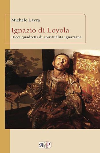 Ignazio di Loyola. Dieci quadretti di spiritualità ignaziana - Michele Lavra - Libro Apostolato della Preghiera 2019, Ignaziana | Libraccio.it