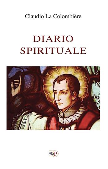 Diario spirituale. Il grande potere del Sacro Cuore - Claude La Colombière - Libro Apostolato della Preghiera 2021, Testimoni dell'amore | Libraccio.it