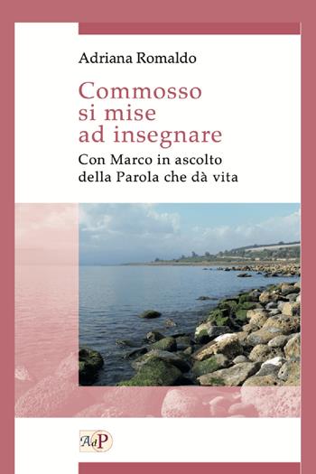 Commosso si mise ad insegnare. Con Marco in ascolto della Parola che dà vita - Adriana Romaldo - Libro Apostolato della Preghiera 2018, Biblica | Libraccio.it