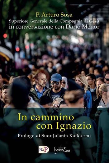 In cammino con Ignazio - Arturo P. Sosa, Darío Menor - Libro Apostolato della Preghiera 2021, Ignaziana | Libraccio.it
