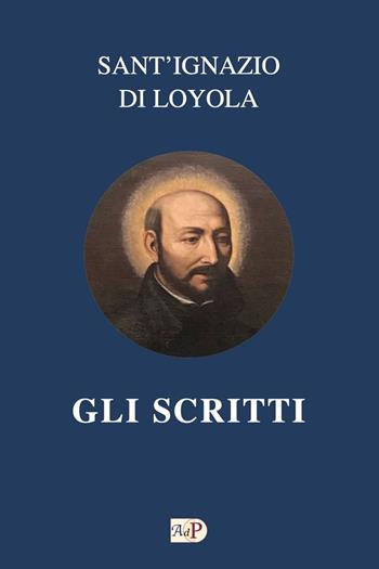 Gli scritti - Ignazio di Loyola (sant') - Libro Apostolato della Preghiera 2018 | Libraccio.it