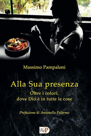 Alla sua presenza. Oltre i colori, dove Dio è in tutte le cose - Massimo Pampaloni - Libro Apostolato della Preghiera 2018, Spiritualità | Libraccio.it
