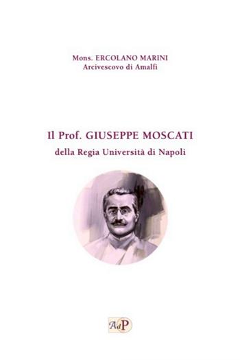 Il prof Giuseppe Moscati della Regia Università di Napoli - Ercolano (Mons.) Marini - Libro Apostolato della Preghiera 2018, Pubblicazioni varie | Libraccio.it