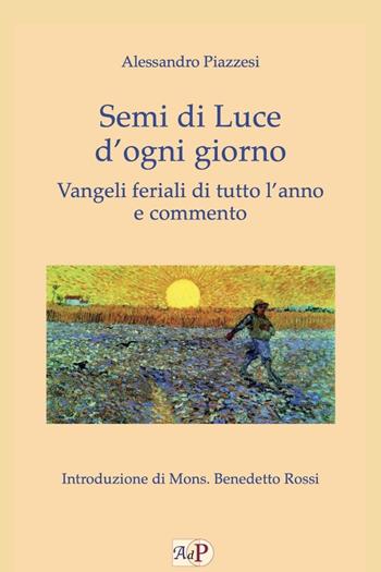 Semi di luce d'ogni giorno. Vangeli feriali di tutto l'anno e commento - Alessandro Piazzesi - Libro Apostolato della Preghiera 2018, Biblica | Libraccio.it