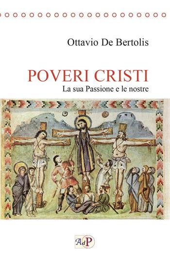 Poveri cristi. La sua Passione e le nostre - Ottavio De Bertolis - Libro Apostolato della Preghiera 2022, Cor Christi | Libraccio.it