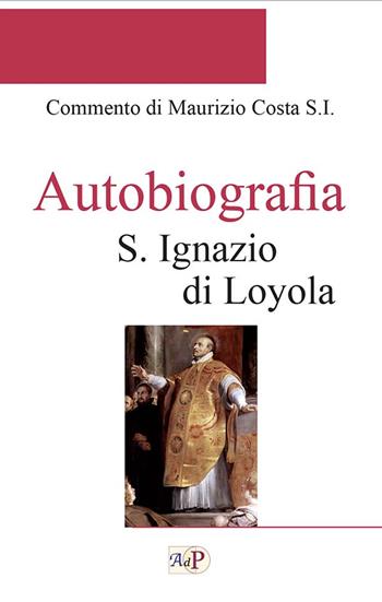 Autobiografia - Ignazio di Loyola (sant') - Libro Apostolato della Preghiera 2022, Spiritualità ignaziana | Libraccio.it