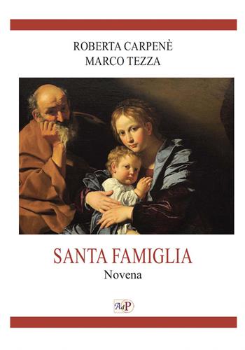 Santa famiglia. Novena - Roberta Carpenè, Marco Tezza - Libro Apostolato della Preghiera 2022 | Libraccio.it