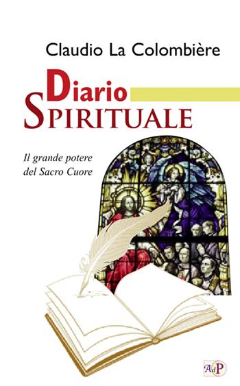 Diario spirituale. Il grande potere del Sacro Cuore. Nuova ediz. - Claude La Colombière - Libro Apostolato della Preghiera 2023, Testimoni dell'amore | Libraccio.it