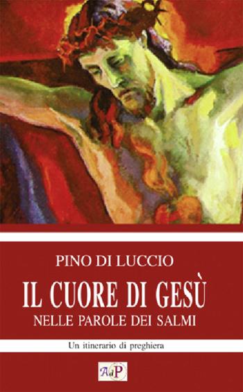 Il cuore di Gesù nelle parole dei salmi. Un itinerario di preghiera  - Libro Apostolato della Preghiera 2023, Bibbia e preghiera | Libraccio.it