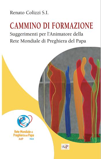 Cammino di formazione. Suggerimenti per l'animatore della rete mondiale di preghiera del Papa - Renato Colizzi - Libro Apostolato della Preghiera 2023, Momenti di riflessione | Libraccio.it