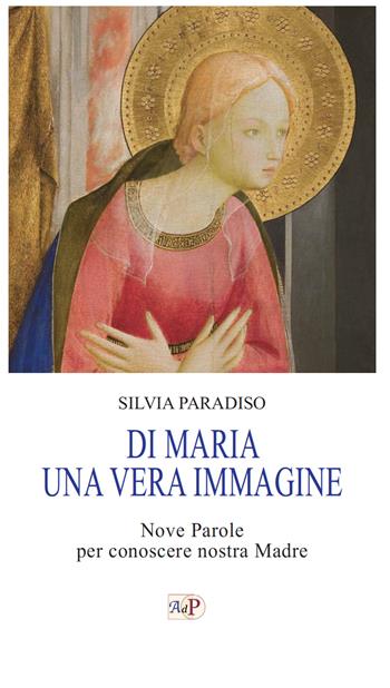 Di Maria una vera immagine. Nove parole per conoscere nostra Madre  - Libro Apostolato della Preghiera 2023, Momenti di riflessione | Libraccio.it