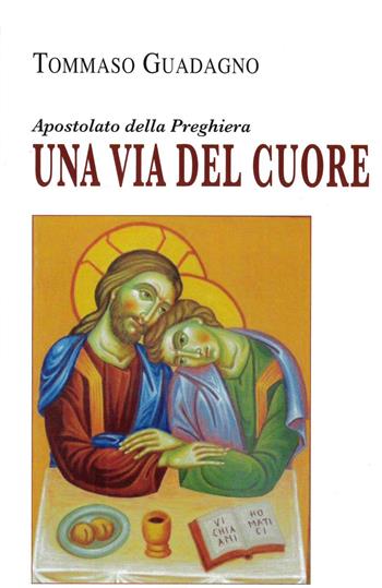 Una via del cuore. Apostolato della preghiera - Tommaso Guadagno - Libro Apostolato della Preghiera 2023, Spiritualità Adp | Libraccio.it