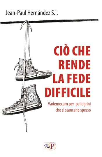Ciò che rende la fede difficile. Vademecum per pellegrini che si stancano spesso - Jean-Paul Hernández - Libro Apostolato della Preghiera 2024, Momenti di riflessione | Libraccio.it