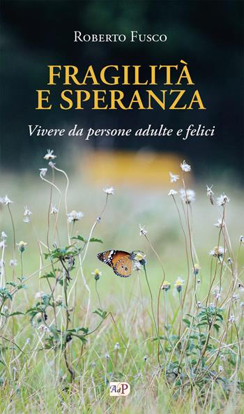 Fragilità e speranza. Vivere da persone adulte e felici - Roberto Fusco - Libro Apostolato della Preghiera 2024, Momenti di riflessione | Libraccio.it