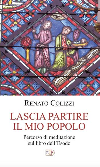 Lascia partire il mio popolo. Percorso di meditazione sul libro dell'Esodo  - Libro Apostolato della Preghiera 2024, Le vie del cuore | Libraccio.it