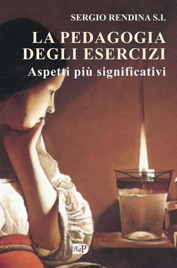 La pedagogia degli esercizi. Aspetti più significativi - Sergio Rendina - Libro Apostolato della Preghiera 2024, Esercizi spirituali. Studi | Libraccio.it
