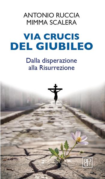 Via Crucis del Giubileo. Dalla disperazione alla Risurrezione - Antonio Ruccia, Mimma Scalera - Libro Apostolato della Preghiera 2025, Momenti di riflessione | Libraccio.it