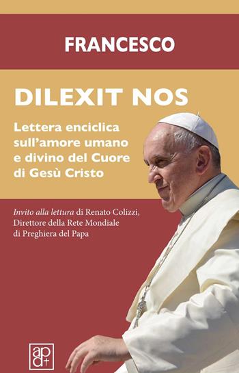 Dilexit nos. Lettera enciclica sull’amore umano e divino del cuore di Gesù Cristo - Francesco (Jorge Mario Bergoglio) - Libro Apostolato della Preghiera 2024, Spiritualità | Libraccio.it