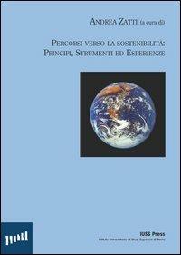 Percorsi verso la sostenibilità: principi, strumenti ed esperienze - Andrea Zatti - Libro Multimedia Cardano 2004, School of studies in environmental manag. | Libraccio.it