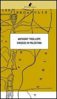 Viaggio in Palestina - Anthony Trollope - Libro Nuova Editrice Berti 2016, Le matite del lama | Libraccio.it