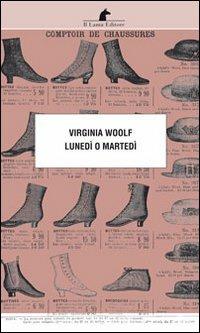 Lunedì o martedì - Virginia Woolf - Libro Nuova Editrice Berti 2015, Le matite del lama | Libraccio.it
