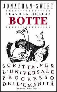 Favola della botte. Scritta per l'universale progresso dell'umanità - Jonathan Swift - Libro Nuova Editrice Berti 2016, I saggi | Libraccio.it