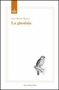 La giustizia - Alberto Magno (sant') - Libro Nuova Editrice Berti 2012, I classici del pensiero cristiano | Libraccio.it
