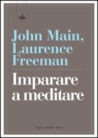 Imparare a meditare nella tradizione cristiana - John Main, Laurence Freeman - Libro Nuova Editrice Berti 2012 | Libraccio.it
