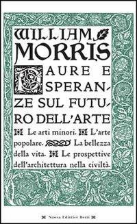 Paure e speranze sul futuro dell'arte - William Morris - Libro Nuova Editrice Berti 2012, I saggi | Libraccio.it
