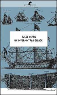 Un inverno tra i ghiacci - Jules Verne - Libro Nuova Editrice Berti 2015, Le matite del lama | Libraccio.it