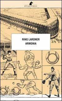 Armonia - Ring Lardner - Libro Nuova Editrice Berti 2016, Le matite del lama | Libraccio.it