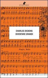 Diventare grandi - Charles Dickens - Libro Nuova Editrice Berti 2013, Le matite del lama | Libraccio.it