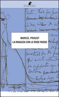 La ragazza con le rose rosse - Marcel Proust - Libro Nuova Editrice Berti 2014, Le matite del lama | Libraccio.it