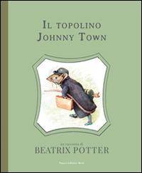 Il topolino Johnny Town. Ediz. illustrata - Beatrix Potter - Libro Nuova Editrice Berti 2014, Fuori collana | Libraccio.it