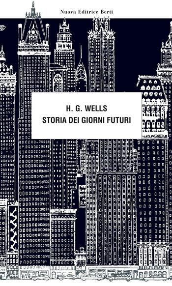 Storia dei giorni futuri - Herbert George Wells - Libro Nuova Editrice Berti 2016, Le matite del lama | Libraccio.it