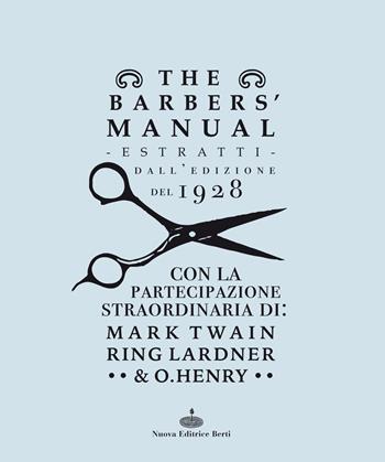 The barber's manual. Estratti dall'edizione del 1928. Con la partecipazione straordinaria di: Mark Twain, Ring Lardner & O. Henry - A. B. Moler - Libro Nuova Editrice Berti 2018 | Libraccio.it