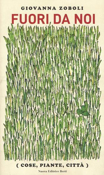 Fuori da noi (cose, piante, città) - Giovanna Zoboli - Libro Nuova Editrice Berti 2019 | Libraccio.it