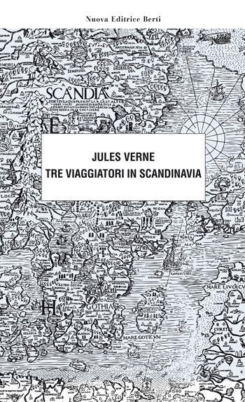 Tre viaggiatori in Scandinavia - Jules Verne - Libro Nuova Editrice Berti 2019 | Libraccio.it