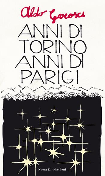 Anni di Torino, anni di Parigi e altre pagine autobiografiche - Aldo Garosci - Libro Nuova Editrice Berti 2019 | Libraccio.it