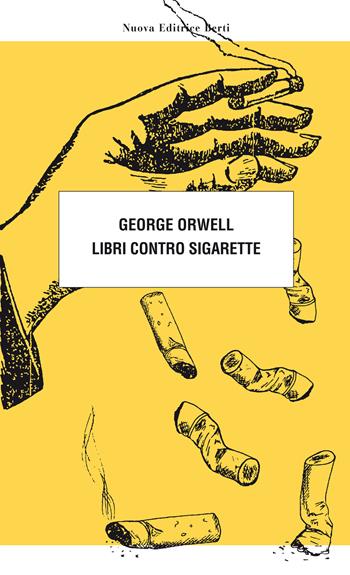 Libri contro sigarette - George Orwell - Libro Nuova Editrice Berti 2020, Le matite del lama | Libraccio.it