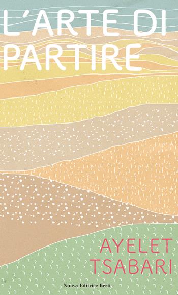 L'arte di partire - Ayelet Tsabari - Libro Nuova Editrice Berti 2021 | Libraccio.it
