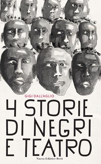 Quattro storie di negri e teatro - Gigi Dall'Aglio - Libro Nuova Editrice Berti 2021 | Libraccio.it